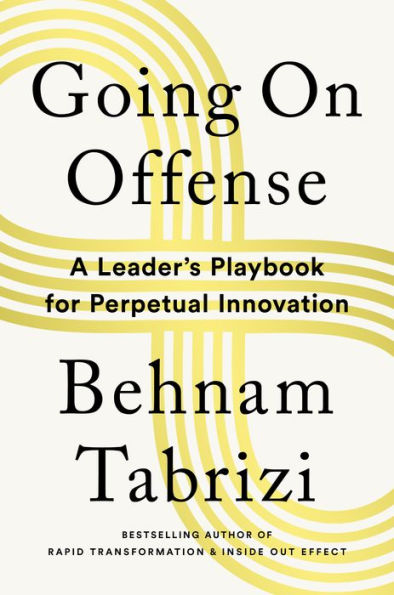 Going On Offense: A Leader’S Playbook For Perpetual Innovation