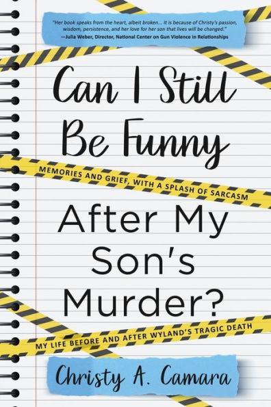 Can I Still Be Funny After My Son'S Murder?: Memories And Grief, With A Splash Of Sarcasm - My Life Before And After Wyland'S Tragic Death