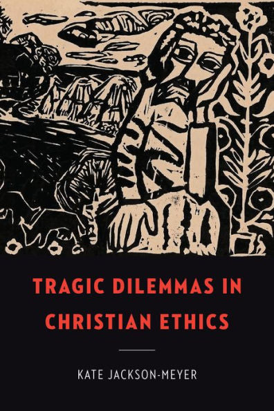 Tragic Dilemmas In Christian Ethics (Moral Traditions)