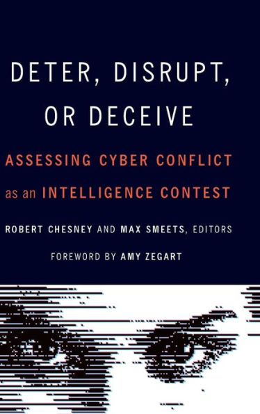 Deter, Disrupt, Or Deceive: Assessing Cyber Conflict As An Intelligence Contest