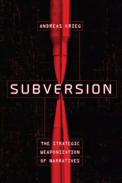 Subversion: The Strategic Weaponization Of Narratives