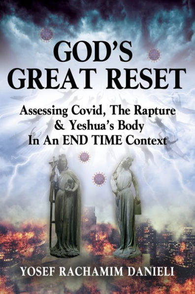 God'S Great Reset: Assessing Covid, The Rapture & Yeshua'S Body In An End Time Context