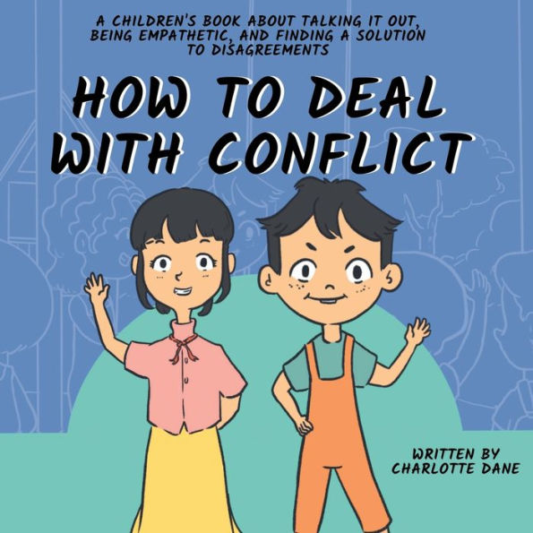 How To Deal With Conflict: A Children'S Book About Talking It Out, Being Empathetic, And Finding A Solution To Disagreements