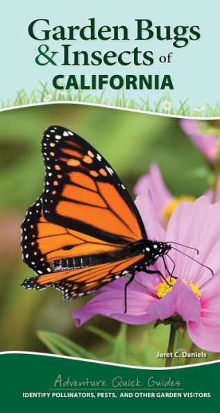 Garden Bugs & Insects Of California: Identify Pollinators, Pests, And Other Garden Visitors (Adventure Quick Guides)