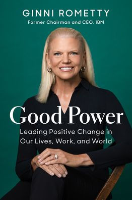 Good Power: Leading Positive Change In Our Lives, Work, And World