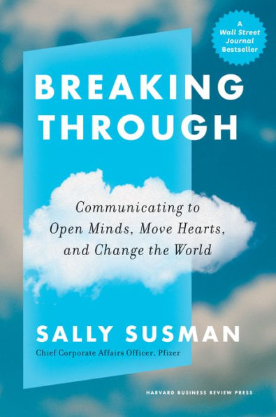 Breaking Through: Communicating To Open Minds, Move Hearts, And Change The World