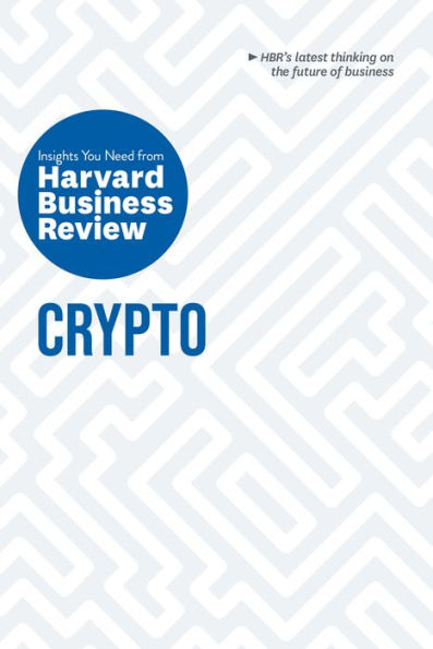 Crypto: The Insights You Need From Harvard Business Review (Hbr Insights Series)