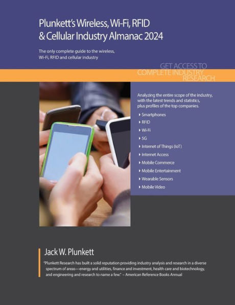Plunkett'S Wireless, Wi-Fi, Rfid & Cellular Industry Almanac 2024: Wireless, Wi-Fi, Rfid & Cellular Industry Market Research, Statistics, Trends And Leading Companies