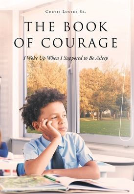 The Book Of Courage I Woke Up When I Supposed To Be Asleep