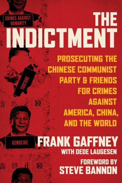The Indictment: Prosecuting The Chinese Communist Party & Friends For Crimes Against America, China, And The World