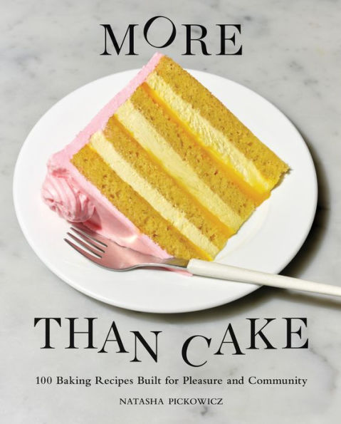 More Than Cake: 100 Baking Recipes Built For Pleasure And Community