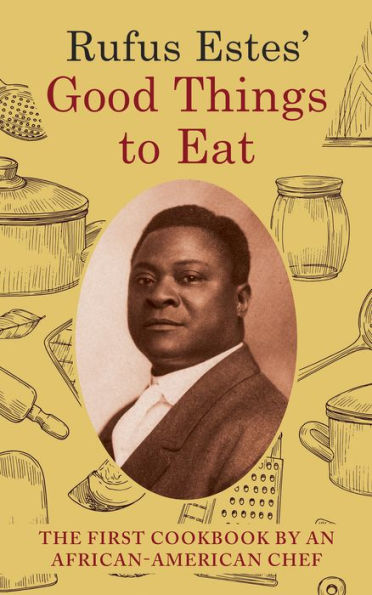 Rufus Estes' Good Things To Eat: The First Cookbook By An African-American Chef (Dover Cookbooks)