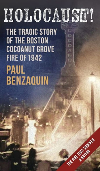 Holocaust!: The Shocking Story Of The Boston Cocoanut Grove Fire