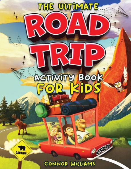 The Ultimate Road Trip Activity Book For Kids: Over 100 Travel Games, Mazes, Word Games, Puzzles And Car Activities For Kids