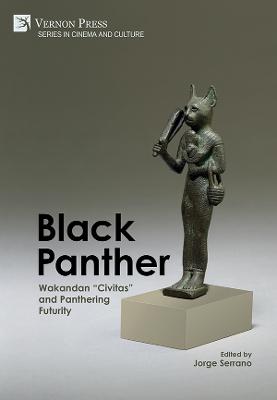 Black Panther: Wakandan "Civitas" And Panthering Futurity (Cinema And Culture)