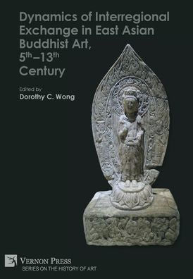 Dynamics Of Interregional Exchange In East Asian Buddhist Art, 5Th-13Th Century (History Of Art)