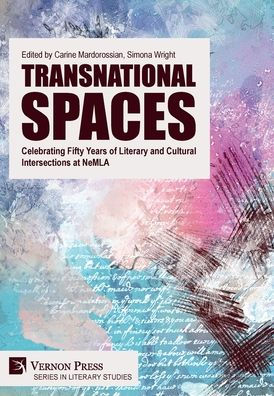 Transnational Spaces: Celebrating Fifty Years Of Literary And Cultural Intersections At Nemla (Literary Studies) - 9781648892332