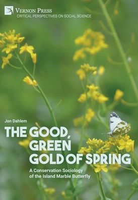 The Good, Green Gold Of Spring: A Conservation Sociology Of The Island Marble Butterfly (Critical Perspectives On Social Science)