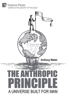 The Anthropic Principle: A Universe Built For Man (Philosophy Of Religion) - 9781648895241