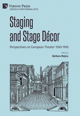 Staging And Stage Décor: Perspectives On European Theater 1500-1950 (Per Forming Arts)