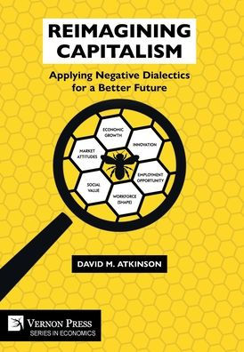 Reimagining Capitalism: Applying Negative Dialectics For A Better Future (Economics)