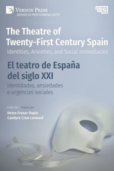 The Theatre Of Twenty-First Century Spain / El Teatro De España Del Siglo Xxi: Identities, Anxieties, And Social Immediacies / Identidades, Ansiedades ... (Performing Arts) (Multilingual Edition)