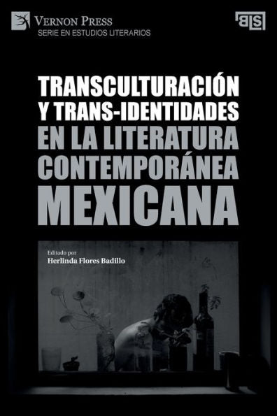 Transculturación Y Trans-Identidades En La Literatura Contemporánea Mexicana (Serie En Estudios Literarios) (Spanish Edition)