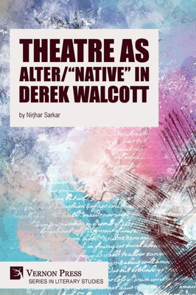 Theatre As Alter/"Native" In Derek Walcott (Literary Studies)