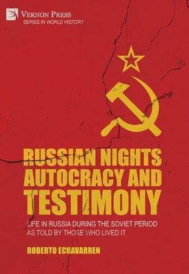 Russian Nights Autocracy And Testimony: Life In Russia During The Soviet Period As Told By Those Who Lived It (World History)