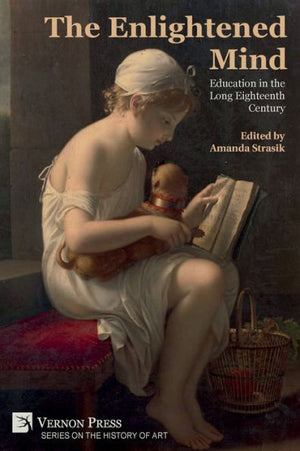 The Enlightened Mind: Education In The Long Eighteenth Century (History Of Art)