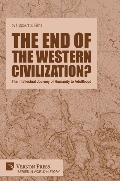 The End Of The Western Civilization?: The Intellectual Journey Of Humanity To Adulthood (World History)