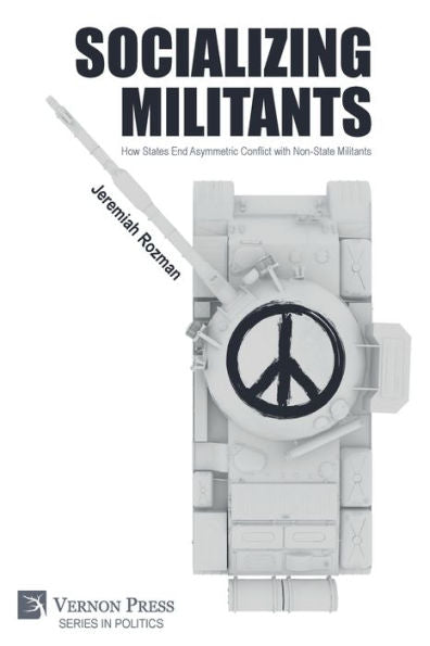 Socializing Militants: How States End Asymmetric Conflict With Non-State Militants (Politics)