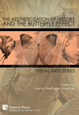 The Aestheticization Of History And The Butterfly Effect: Visual Arts Series (History Of Art)