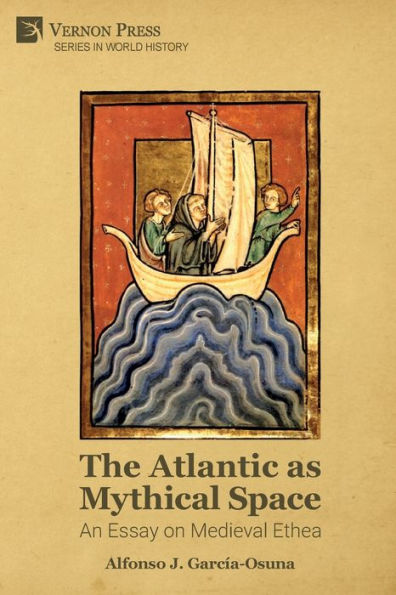 The Atlantic As Mythical Space: An Essay On Medieval Ethea (World History)