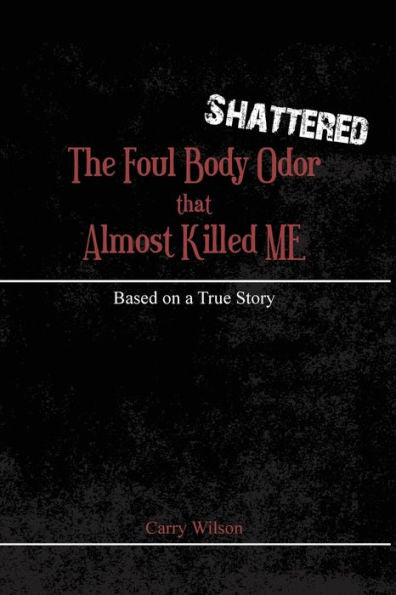 Shattered: The Foul Body Odor That Almost Killed Me