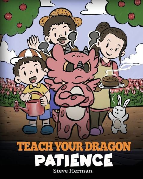 Teach Your Dragon Patience: A Story About Patience And The Power Of Waiting (My Dragon Books)