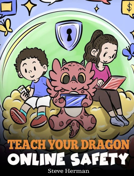 Teach Your Dragon Online Safety: A Story About Navigating The Internet Safely And Responsibly (My Dragon Books) - 9781649161505