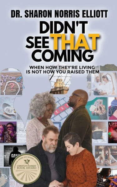 Didn'T See That Coming: When How They'Re Living's Not How You Raised Them - 9781649497819