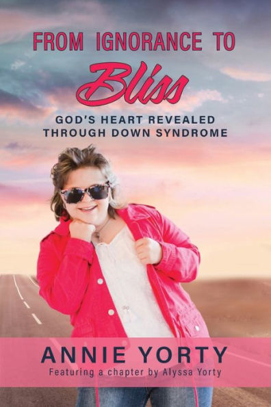 From Ignorance To Bliss: God'S Heart Revealed Through Down Syndrome