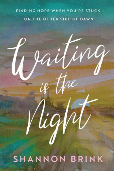 Waiting Is The Night: Finding Hope When You’Re Stuck On The Other Side Of Dawn