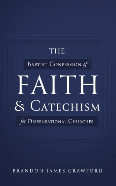 The Baptist Confession Of Faith And Catechism For Dispensational Churches