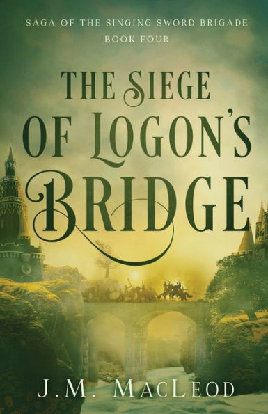 The Siege Of Logon'S Bridge (Saga Of The Singing Sword Brigade, 4)