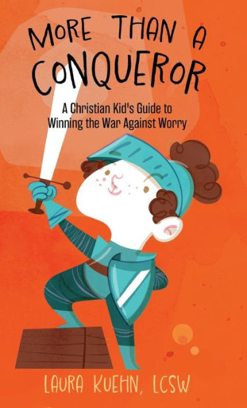 More Than A Conqueror: A Christian Kid'S Guide To Winning The War Against Worry