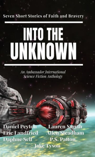 Into The Unknown: Seven Short Stories Of Faith And Bravery