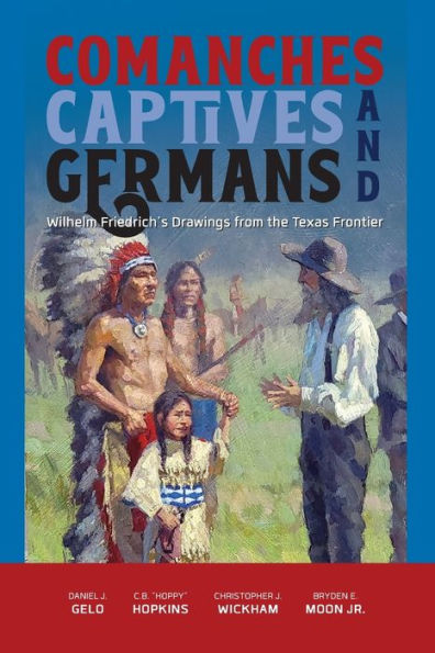 Comanches, Captives, And Germans: Wilhelm Friedrich’S Drawings From The Texas Frontier