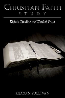 Christian Faith Study: Rightly Dividing The Word Of Truth