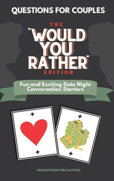 Questions For Couples: The Would You Rather Edition. Fun And Exciting Date Night Conversation Starters