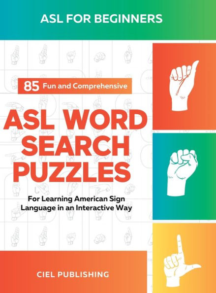 Asl Book For Beginners: 85 Fun And Comprehensive Asl Word Search Puzzles For Learning American Sign Language In An Interactive Way: American Sign Language Game, Asl Lessons Books For Kids And Adults