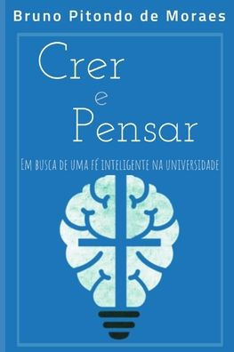 Crer E Pensar: Em Busca De Uma Fé Inteligente Na Universidade (Portuguese Edition)