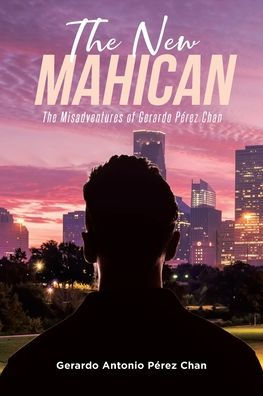 The New Mahican: The Misadventures Of Gerardo Pérez Chan